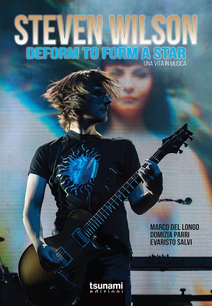 Steven Wilson. Deform to form a star. Una vita in musica - Marco Del Longo,Domizia Parri,Evaristo Salvi - copertina