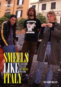 Libro Smells like Italy. I concerti italiani dei Nirvana, 1989-1991 Riccardo Cogliati