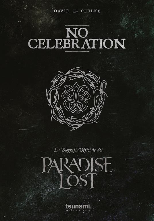 No celebration. La biografia ufficiale dei Paradise Lost - David E. Gehlke - copertina