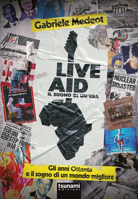 Live Aid. Il suono di un'era. Gli anni Ottanta e il sogno di un mondo migliore - Gabriele Medeot - copertina