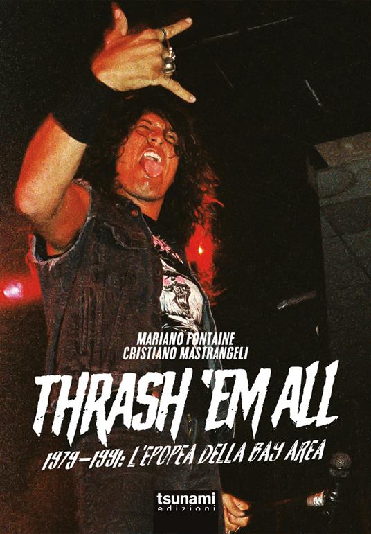 Thrash 'em all. 1979-1991. L'epopea della bay area - Mariano Fontaine,Cristiano Mastrangeli - copertina