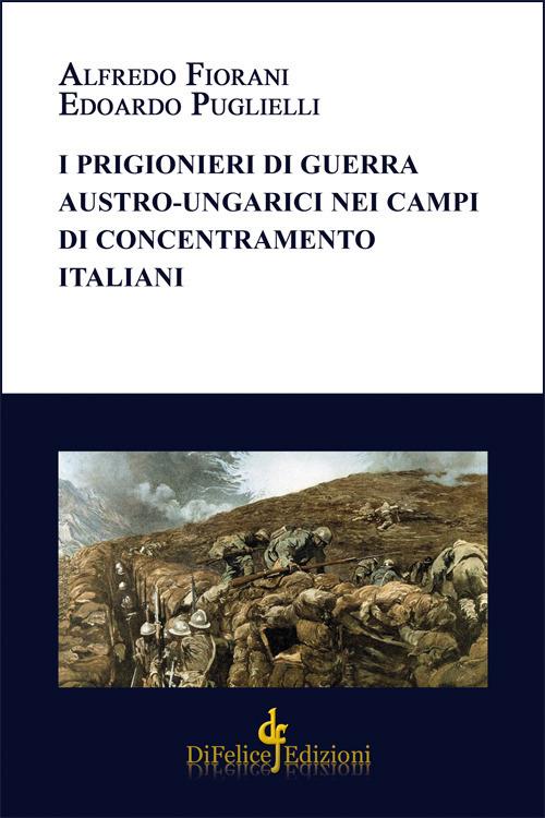 I prigionieri di guerra austro-ungarici nei campi di concentramento italiani - Alfredo Fiorani,Edoardo Puglielli - copertina