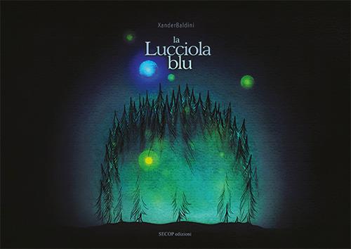 La lucciola blu. Ediz. illustrata - Xander Baldini - copertina