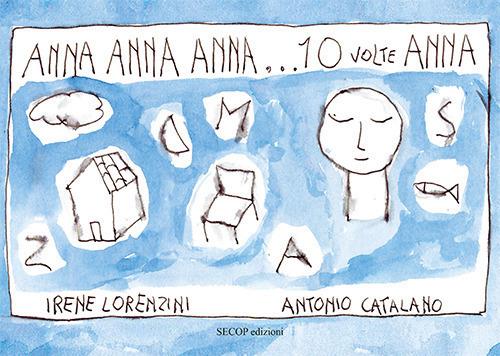 Anna Anna Anna... 10 volte Anna. Ediz. illustrata - Irene Lorenzini - copertina