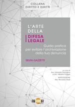 L’arte della difesa legale. Guida pratica per evitare l’archiviazione della tua denuncia