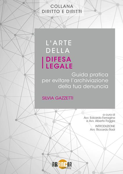 L’arte della difesa legale. Guida pratica per evitare l’archiviazione della tua denuncia - Silvia Gazzetti - copertina