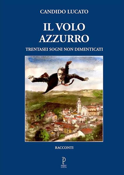 Il volo azzurro. Trentasei sogni non dimenticati - Candido Lucato - copertina
