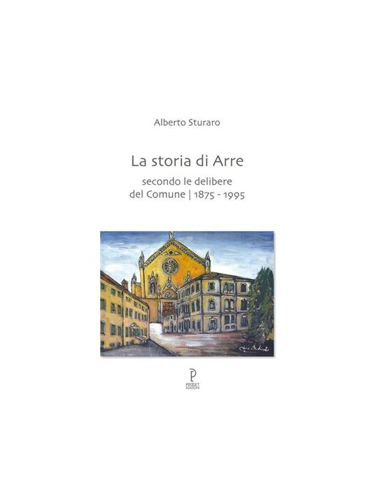 La storia di Arre. Secondo le delibere del comune 1875-1995 - Alberto Sturaro - copertina
