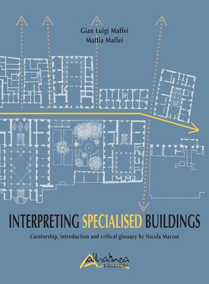 Interpreting Specialised Buildings. Curatorship, introduction and critical glossary - G. Luigi Maffei,Mattia Maffei - copertina
