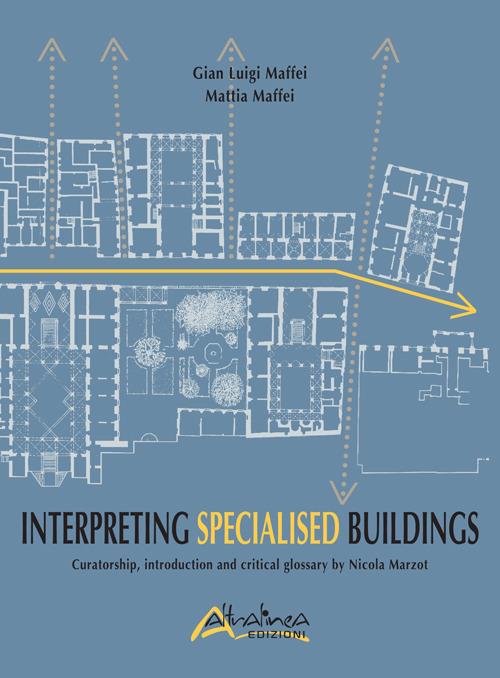 Interpreting Specialised Buildings. Curatorship, introduction and critical glossary - G. Luigi Maffei,Mattia Maffei - copertina