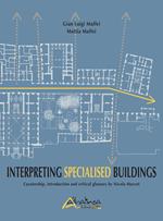 Interpreting Specialised Buildings. Curatorship, introduction and critical glossary