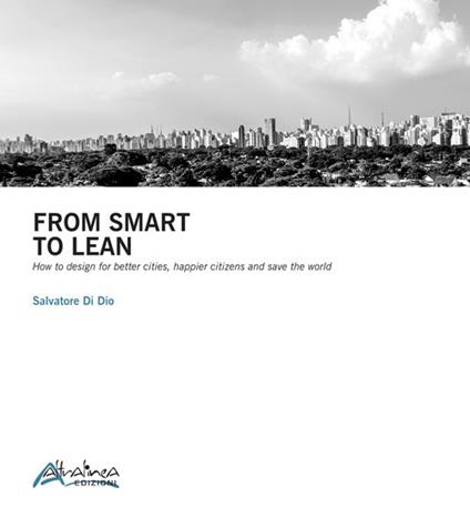 From smart to lean. How to design for better cities, happier citizens and save the worls - Salvatore Di Dio - copertina