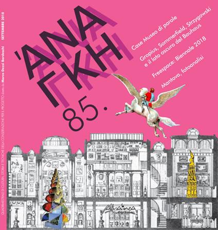 Ananke. Quadrimestrale di cultura, storia e tecniche della conservazione per il progetto (2018). Vol. 85: Case Museo di parole. Gropius, Sommerfield, Strzygowski e il lato oscuro del Bauhaus. Freespace: Biennale 2018. Mantova, fotoanalisi - copertina