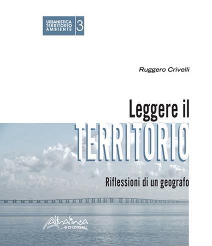Leggere il territorio. Riflessioni di un geografo - Ruggero Crivelli - copertina