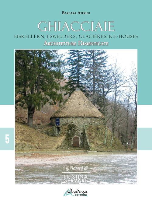 Ghiacciaie–Eiskellern-Ijskellers-Glacières-Ice-houses. Architetture dimenticate - Barbara Aterini - copertina