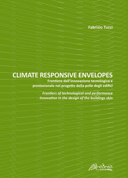 Climate responsive envelopes. Frontiere dell’innovazione tecnologica e prestazionale nel progetto della pelle degli edifici. Ediz. italiana e inglese - Fabrizio Tucci - copertina