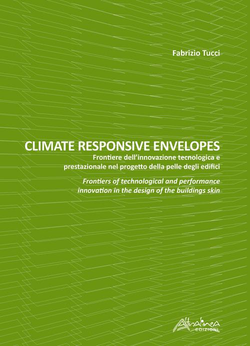 Climate responsive envelopes. Frontiere dell’innovazione tecnologica e prestazionale nel progetto della pelle degli edifici. Ediz. italiana e inglese - Fabrizio Tucci - copertina