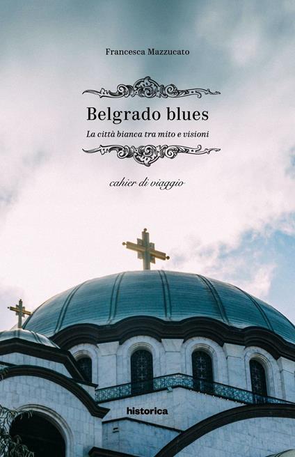 Belgrado blues. La città bianca tra mito e visioni - Francesca Mazzucato - copertina