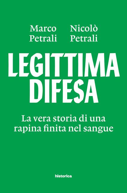 Legittima difesa. La vera storia di una rapina finita nel sangue - Marco Petrali,Nicolò Petrali - copertina