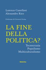 La fine della politica? Tecnocrazia, populismo, multiculturalismo