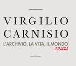Virgilio Carnisio. L'archivio, la vita, il mondo. Ediz. illustrata