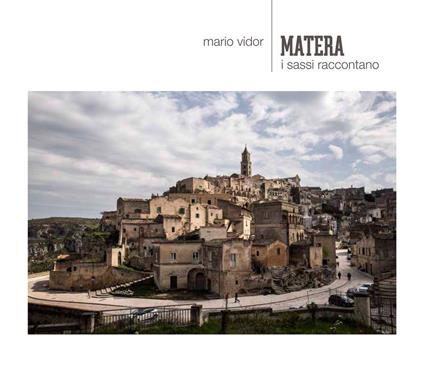 Matera. I sassi raccontano. Ediz. italiana e inglese - Mario Vidor - copertina
