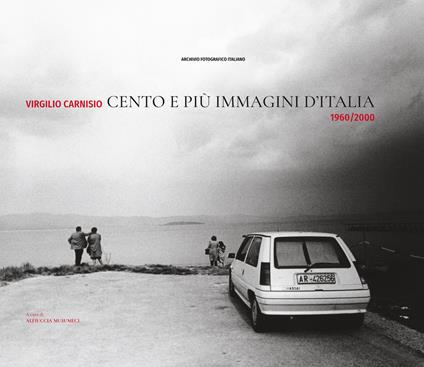 Cento e più immagini d'Italia 1960/2000. Ediz. illustrata - Virgilio Carnisio,Giovanna Calvenzi,Claudio Argentiero - copertina