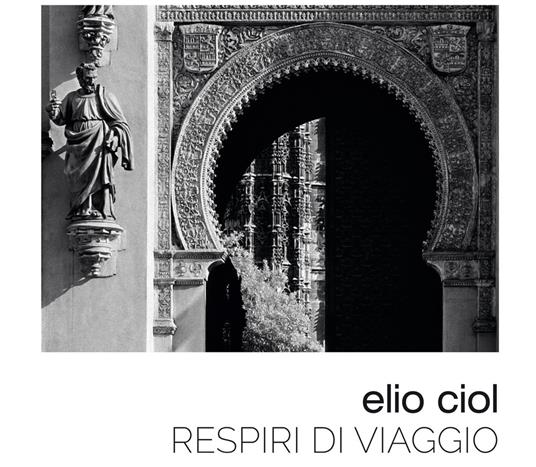 Respiri di viaggio. Ediz. a colori - Elio Ciol - copertina
