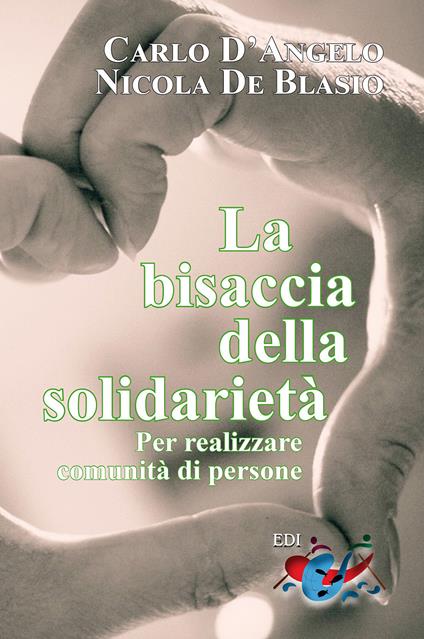 La bisaccia della solidarietà. Per realizzare comunità di persone - Carlo D'Angelo,Nicola De Blasio - copertina