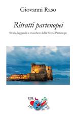Ritratti partenopei. Storie, leggende e maschere della Sirena Partenope. Nuova ediz.