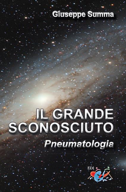 Il grande sconosciuto. Pneumatologia - Giuseppe Summa - copertina