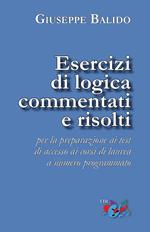 Esercizi di logica commentati e risolti. Per la preparazione ai test di accesso ai corsi di laurea a numero programmato. Nuova ediz.