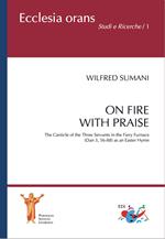 On fire with praise. The Canticle of the Three Servants in the Fiery Furnace (Dan 3, 56-88) as an Easter Hymn