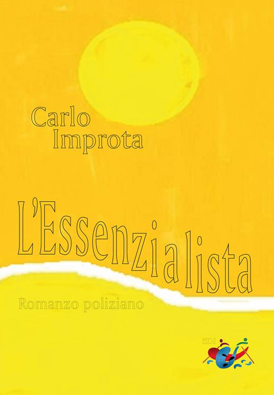 L' essenzialista. Romanzo poliziano. Nuova ediz. - Carlo Improta - copertina