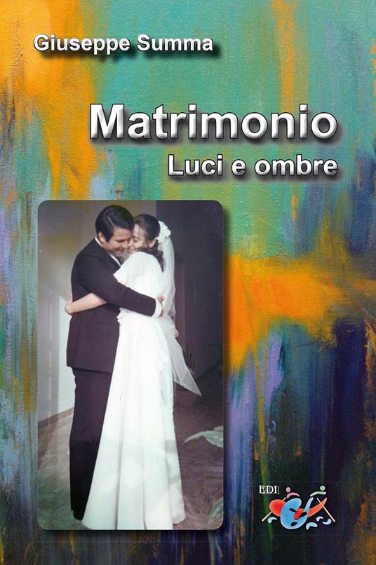 Matrimonio. Luci e ombre. Nuova ediz. - Giuseppe Summa - copertina