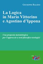 La logica in Mario Vittorino e Agostino d'Ippona. Una proposta metodologica per l'approccio a testi filosofico-teologici. Nuova ediz.