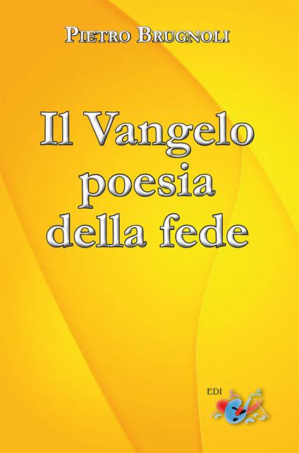 Il Vangelo poesia della fede - Pietro Brugnoli - copertina