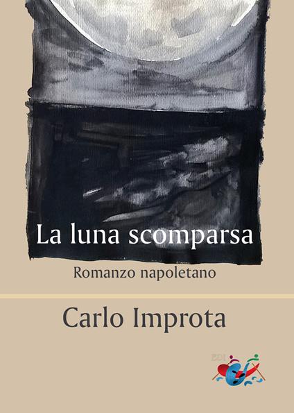 La luna scomparsa. Romanzo napoletano - Carlo Improta - copertina