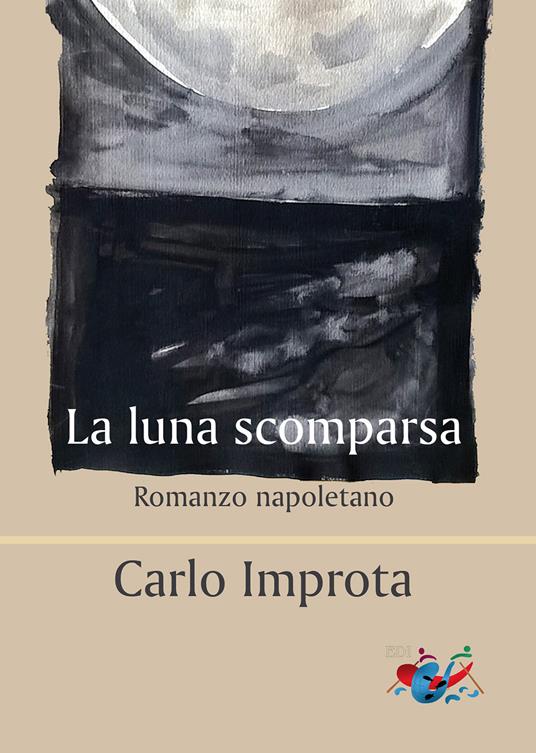 La luna scomparsa. Romanzo napoletano - Carlo Improta - copertina