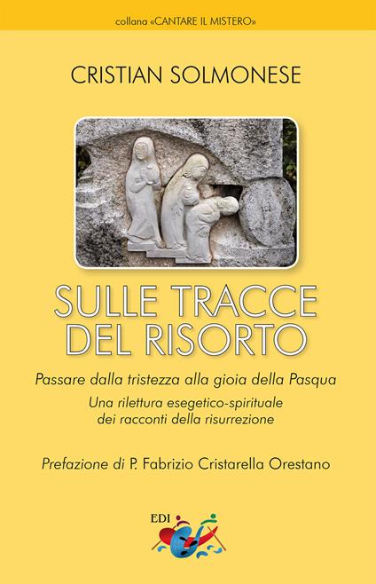 Sulle tracce del Risorto. Una rilettura esegetico-spirituale dei racconti della Risurrezione. Nuova ediz. - Cristian Solmonese - copertina