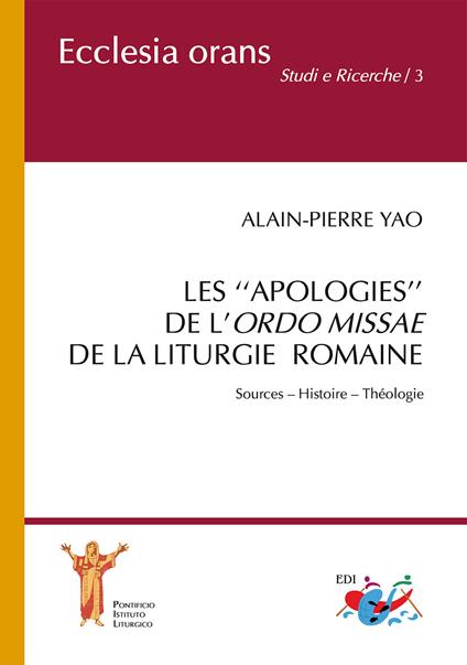 Les «apologies» de l'Ordo Missae de la Liturgie Romaine. Sources. Histoire. Théologie - Alain-Pierre Yao - copertina