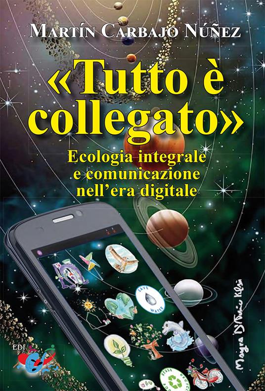 «Tutto è collegato». Ecologia integrale e comunicazione nell'era digitale - Martín Carbajo Núñez - copertina