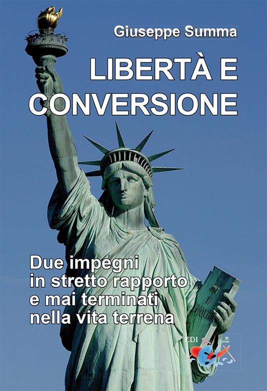 Libertà e conversione. Due impegni in stretto rapporto e mai terminati nella vita terrena - Giuseppe Summa - copertina