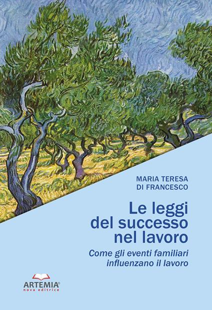 Le leggi del successo nel lavoro. Come gli eventi familiari influenzano il lavoro - Maria Teresa Di Francesco - copertina