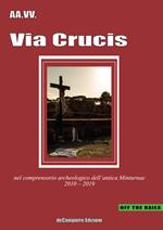 Via Crucis. Nel comprensorio archeologico dell'antica Minturnae 2010-2019