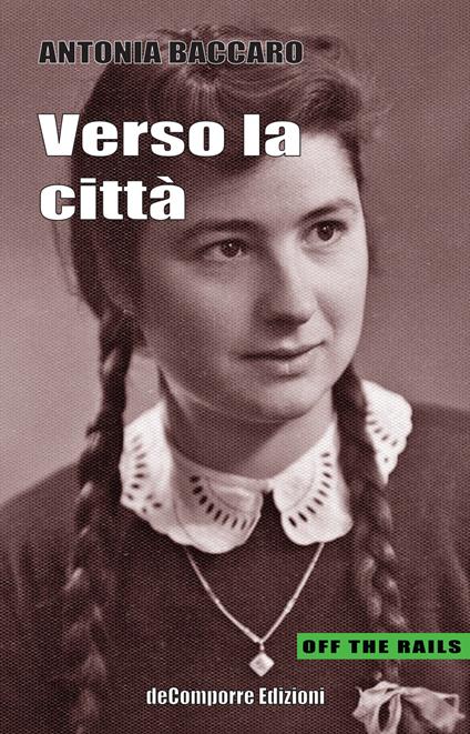 Verso la città. Racconti autobiografici tra il Molise e Roma raccolti e trascritti da Anna Rita Colaianni - Antonia Baccaro - copertina