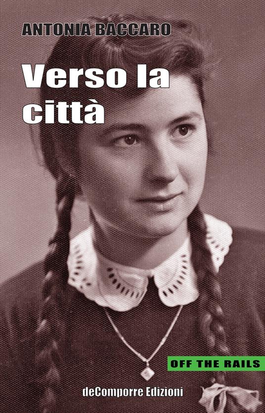 Verso la città. Racconti autobiografici tra il Molise e Roma raccolti e trascritti da Anna Rita Colaianni - Antonia Baccaro - copertina