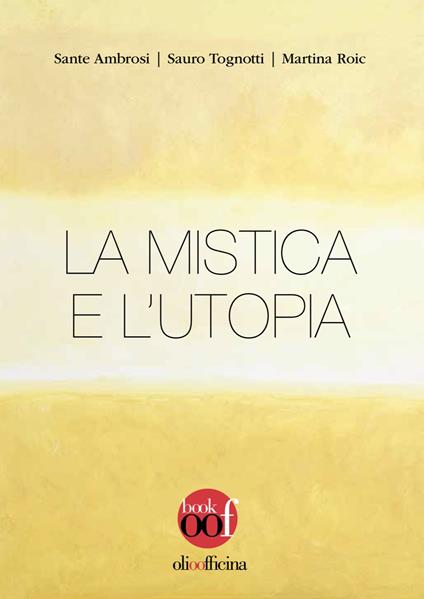 La mistica e l'utopia - Sante Ambrosi,Sauro Tognotti,Martina Roic - copertina