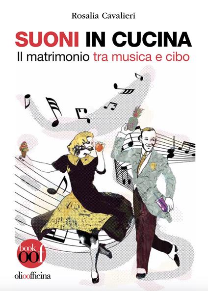 Suoni in cucina. Il matrimonio tra musica e cibo. Ediz. illustrata - Rosalia Cavalieri - copertina