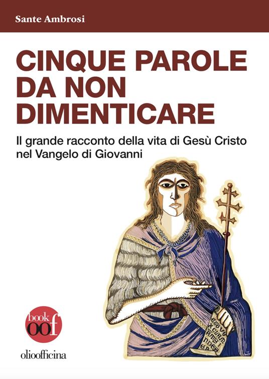 Cinque parole da non dimenticare. Il grande racconto della vita di Gesù Cristo nel Vangelo di Giovanni - Sante Ambrosi - copertina